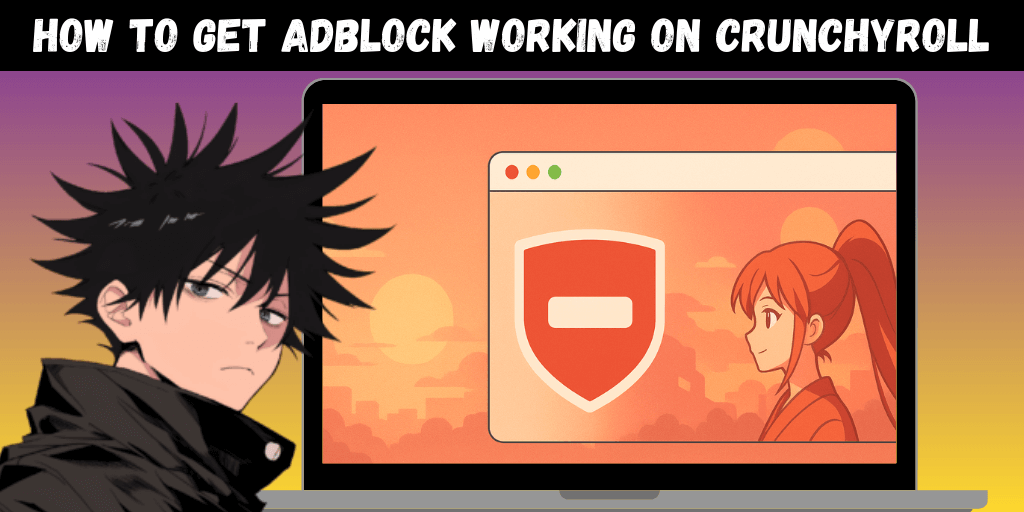 How to Get Adblock Working on Crunchyroll in 2025