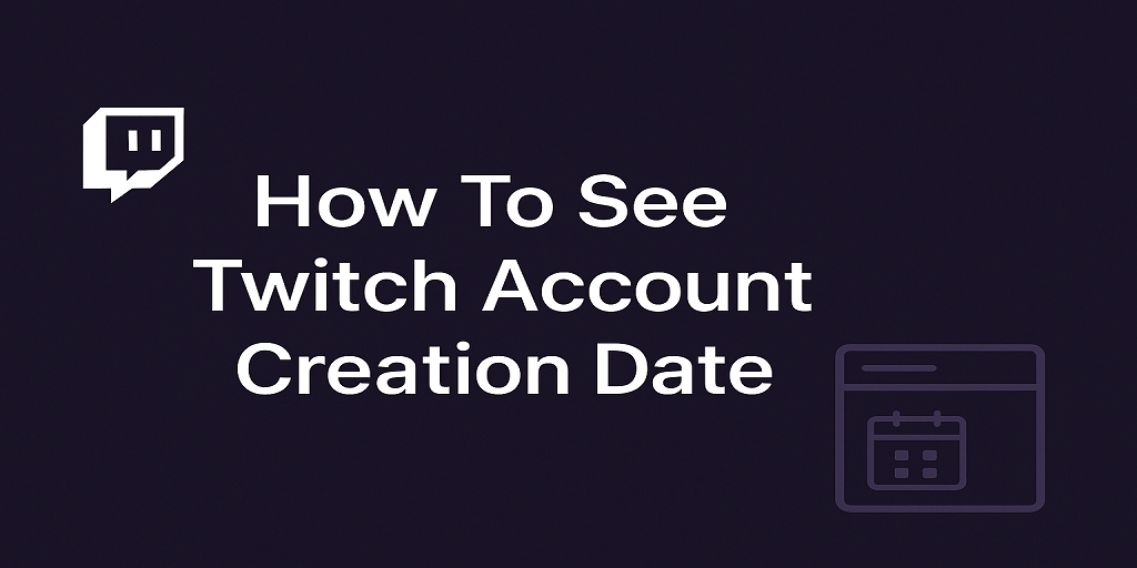 How To See Twitch Account Creation Date